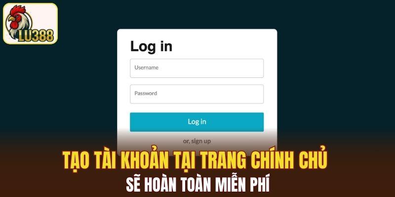 Tạo tài khoản tại trang chính chủ sẽ hoàn toàn miễn phí