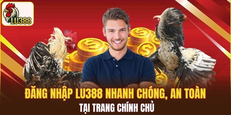 Đăng nhập LU388 nhanh chóng, an toàn tại trang chính chủ