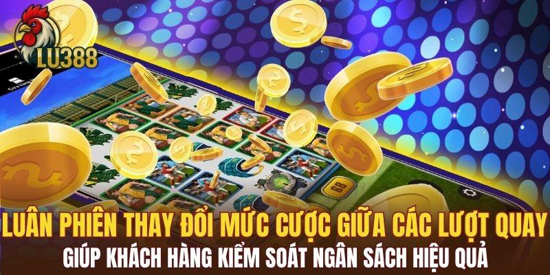 Luân phiên thay đổi mức cược giữa các lượt quay