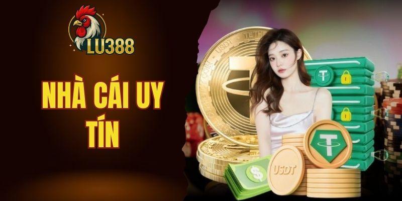 Lu388 uy tín không, câu trả lời chính là có