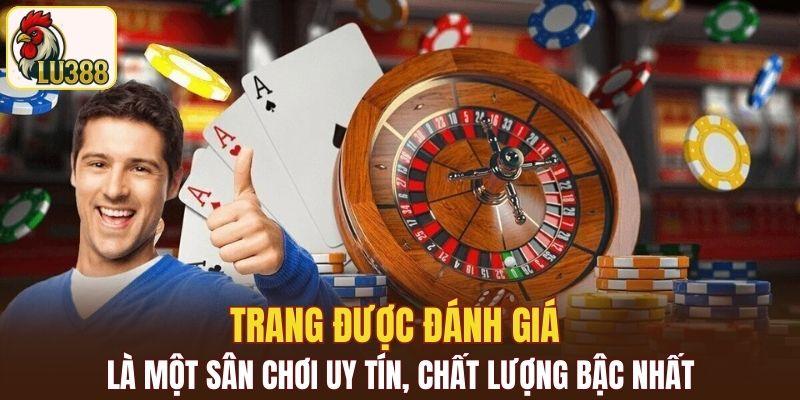 Trang được đánh giá là một sân chơi uy tín, chất lượng bậc nhất
