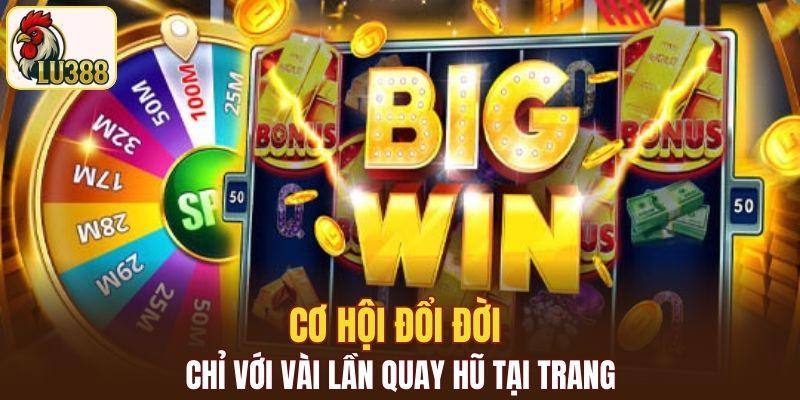 Cơ hội đổi đời chỉ với vài lần quay hũ tại trang