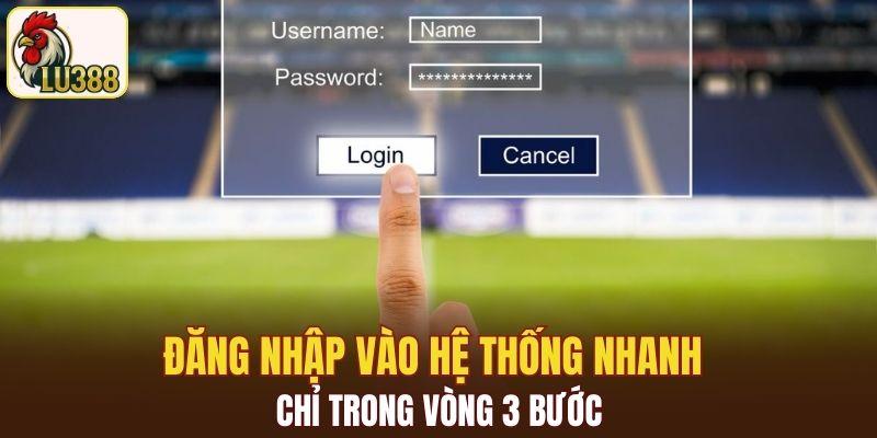 Đăng nhập vào hệ thống nhanh chỉ trong vòng 3 bước
